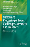 Microwave Processing of Foods: Challenges, Advances and Prospects