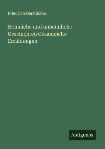 Heimliche und unheimliche Geschichten Gesammelte Erzählungen