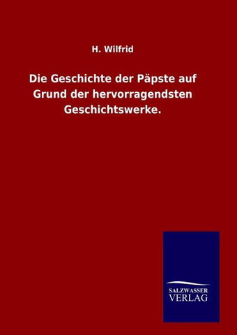 Die Geschichte der Päpste auf Grund der hervorragendsten Geschichtswerke.