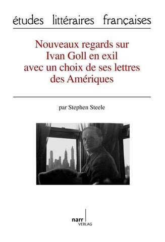 Nouveaux regards sur Ivan Goll en exil avec un choix de ses lettres des Amériques
