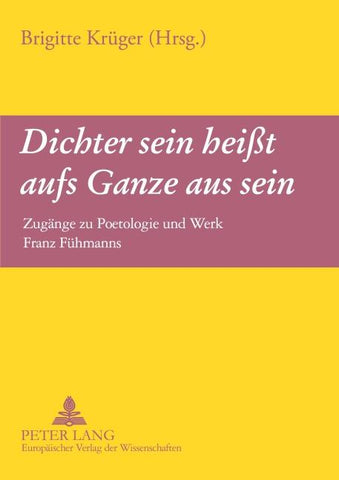 «Dichter sein heißt aufs Ganze aus sein»