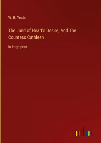 The Land of Heart's Desire; And The Countess Cathleen