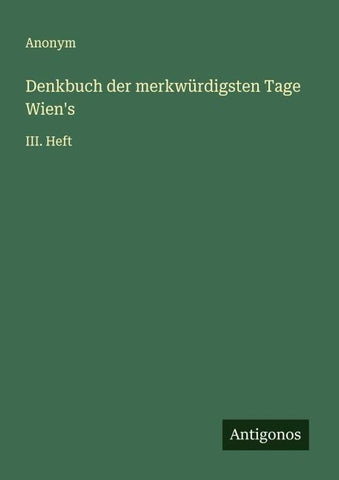 Denkbuch der merkwürdigsten Tage Wien's