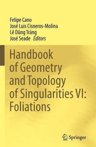 Handbook of Geometry and Topology of Singularities VI: Foliations