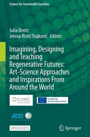 Imagining, Designing and Teaching Regenerative Futures: Art-Science Approaches and Inspirations From Around the World