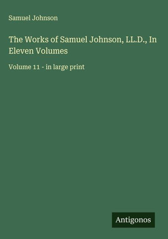 The Works of Samuel Johnson, LL.D., In Eleven Volumes