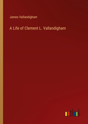 A Life of Clement L. Vallandigham