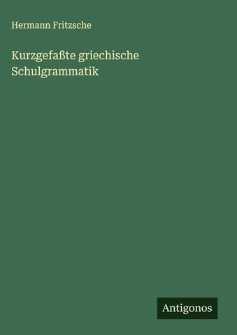 Kurzgefaßte griechische Schulgrammatik