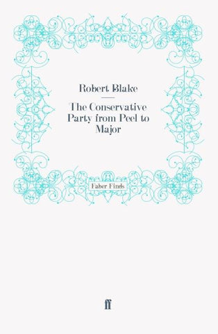 The Conservative Party from Peel to Major