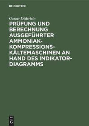 Prüfung und Berechnung ausgeführter Ammoniak-Kompressions-Kältemaschinen an Hand des Indikator-Diagramms