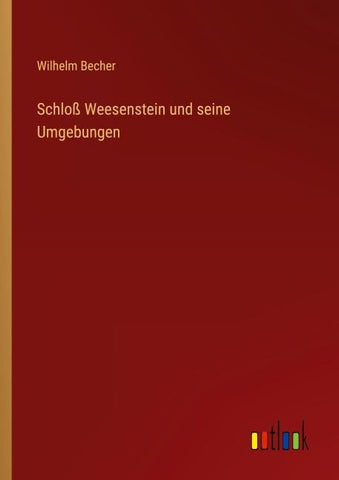 Schloß Weesenstein und seine Umgebungen