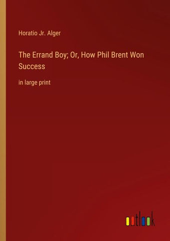 The Errand Boy; Or, How Phil Brent Won Success