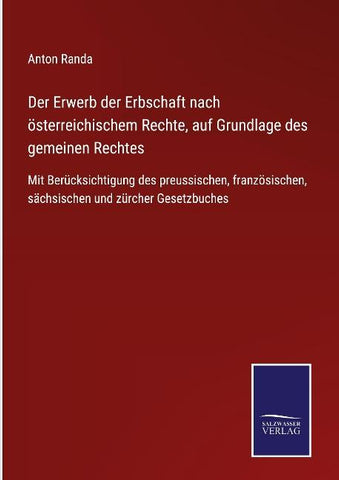 Der Erwerb der Erbschaft nach österreichischem Rechte, auf Grundlage des gemeinen Rechtes