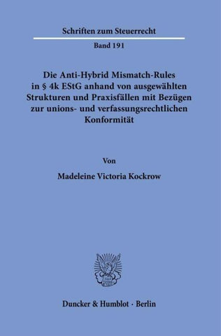 Die Anti-Hybrid Mismatch-Rules in § 4k EStG anhand von ausgewählten Strukturen und Praxisfällen mit Bezügen zur unions- und verfassungsrechtlichen Konformität.