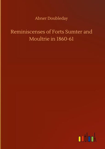 Reminiscenses of Forts Sumter and Moultrie in 1860-61