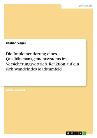 Die Implementierung eines Qualitätsmanagementsystems im Versicherungsvertrieb. Reaktion auf ein sich wandelndes Marktumfeld
