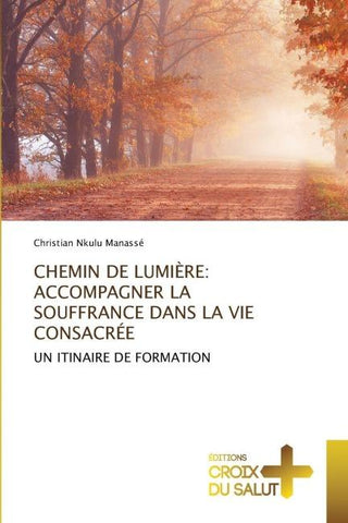 CHEMIN DE LUMIÈRE: ACCOMPAGNER LA SOUFFRANCE DANS LA VIE CONSACRÉE