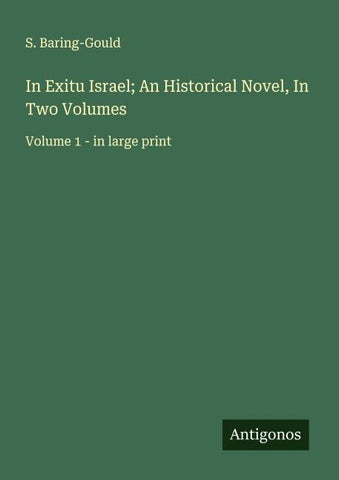 In Exitu Israel; An Historical Novel, In Two Volumes