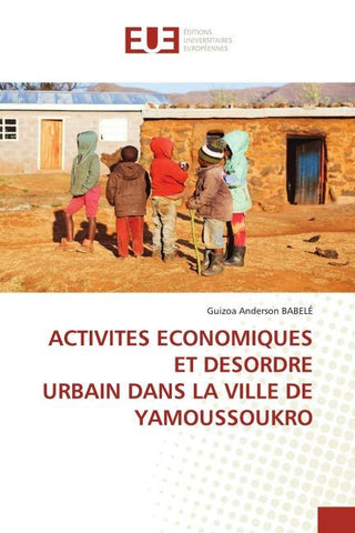 ACTIVITES ECONOMIQUES ET DESORDRE URBAIN DANS LA VILLE DE YAMOUSSOUKRO