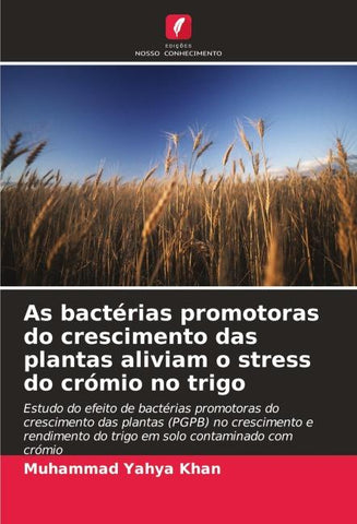 As bactérias promotoras do crescimento das plantas aliviam o stress do crómio no trigo