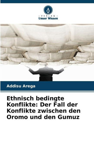 Ethnisch bedingte Konflikte: Der Fall der Konflikte zwischen den Oromo und den Gumuz