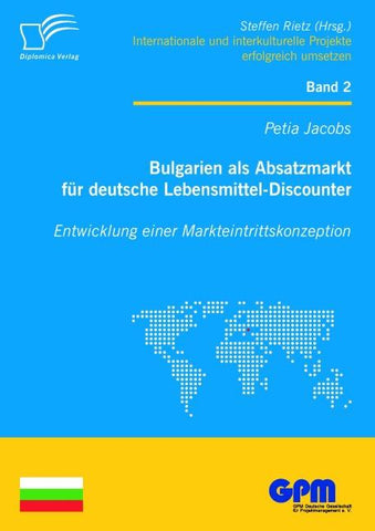 Bulgarien als Absatzmarkt für deutsche Lebensmittel-Discounter: Entwicklung einer Markteintrittskonzeption