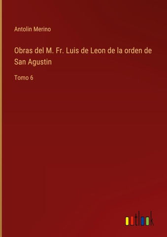 Obras del M. Fr. Luis de Leon de la orden de San Agustin