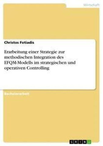 Erarbeitung einer Strategie zur methodischen Integration des EFQM-Modells im strategischen und operativen Controlling