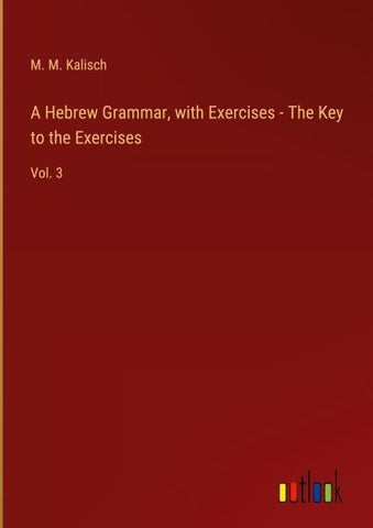 A Hebrew Grammar, with Exercises - The Key to the Exercises