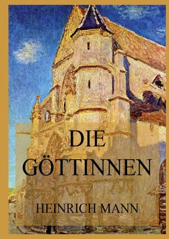 Die Göttinnen oder die drei Romane der Herzogin von Assy