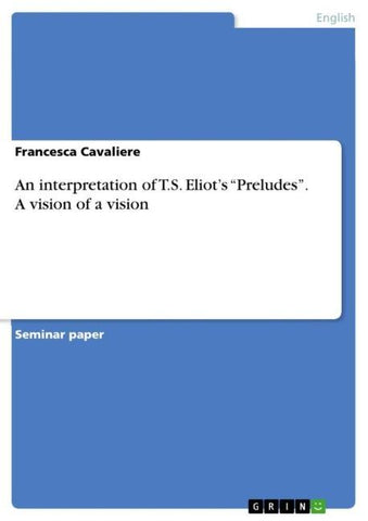 An interpretation of T.S. Eliot's "Preludes". A vision of a vision