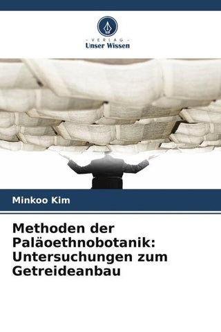 Methoden der Paläoethnobotanik: Untersuchungen zum Getreideanbau