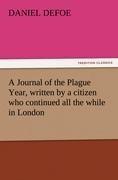 A Journal of the Plague Year, written by a citizen who continued all the while in London