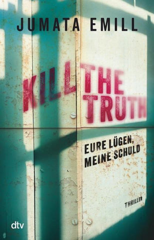 Kill the Truth – Eure Lügen, meine Schuld