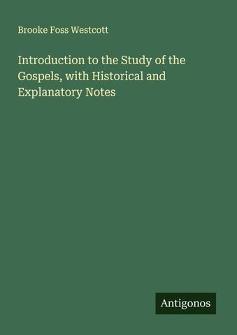 Introduction to the Study of the Gospels, with Historical and Explanatory Notes