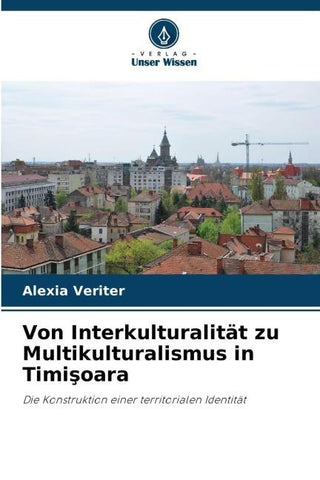 Von Interkulturalität zu Multikulturalismus in Timi¿oara