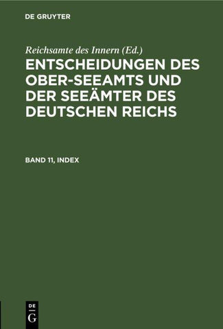 Entscheidungen des Ober-Seeamts und der Seeämter des Deutschen Reichs / Entscheidungen des Ober-Seeamts und der Seeämter des Deutschen Reichs. Band 11, Index