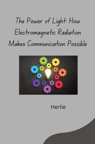 The Power of Light: How Electromagnetic Radiation Makes Communication Possible
