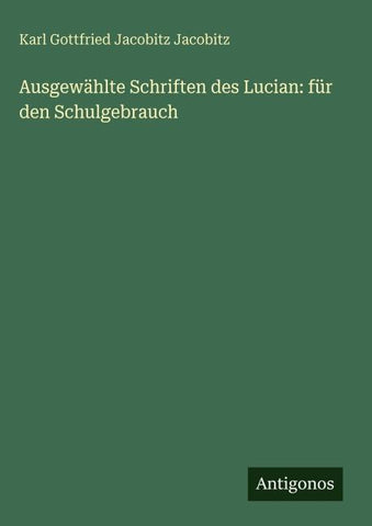 Ausgewählte Schriften des Lucian: für den Schulgebrauch