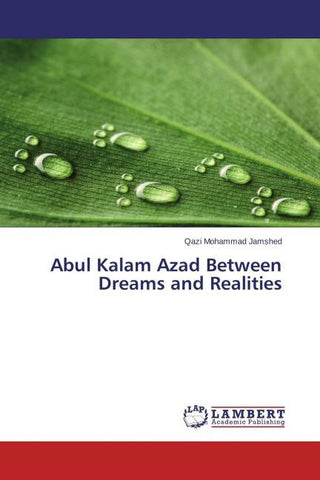 Abul Kalam Azad Between Dreams and Realities
