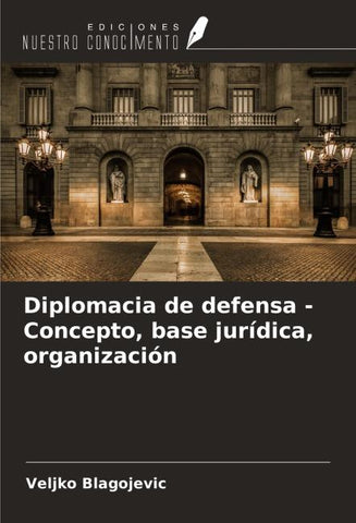 Diplomacia de defensa - Concepto, base jurídica, organización