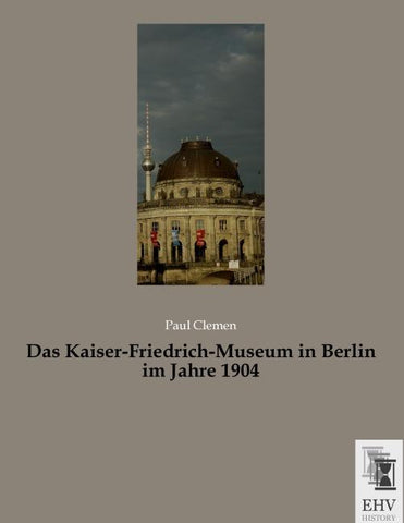 Das Kaiser-Friedrich-Museum in Berlin im Jahre 1904