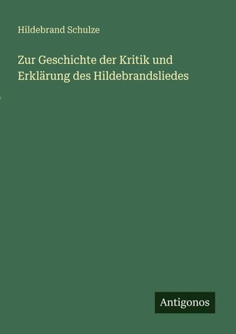 Zur Geschichte der Kritik und Erklärung des Hildebrandsliedes