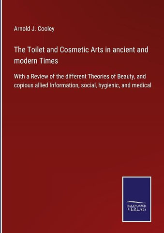 The Toilet and Cosmetic Arts in ancient and modern Times