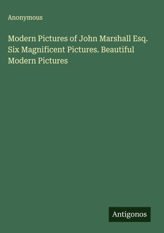 Modern Pictures of John Marshall Esq. Six Magnificent Pictures. Beautiful Modern Pictures