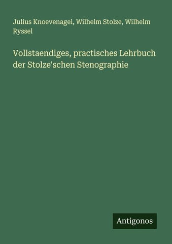Vollstaendiges, practisches Lehrbuch der Stolze'schen Stenographie
