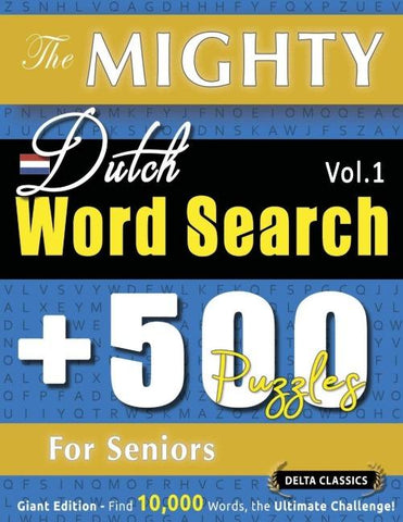 THE MIGHTY DUTCH WORD SEARCH - 500 PUZZLES FOR SENIORS - DELTA CLASSICS - GIANT EDITION - FIND 10,000 WORDS, THE ULTIMATE CHALLENGE!