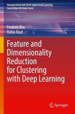 Feature and Dimensionality Reduction for Clustering with Deep Learning