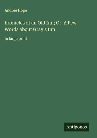 hronicles of an Old Inn; Or, A Few Words about Gray's Inn
