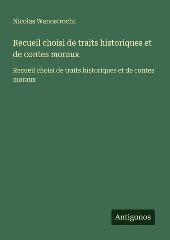 Recueil choisi de traits historiques et de contes moraux